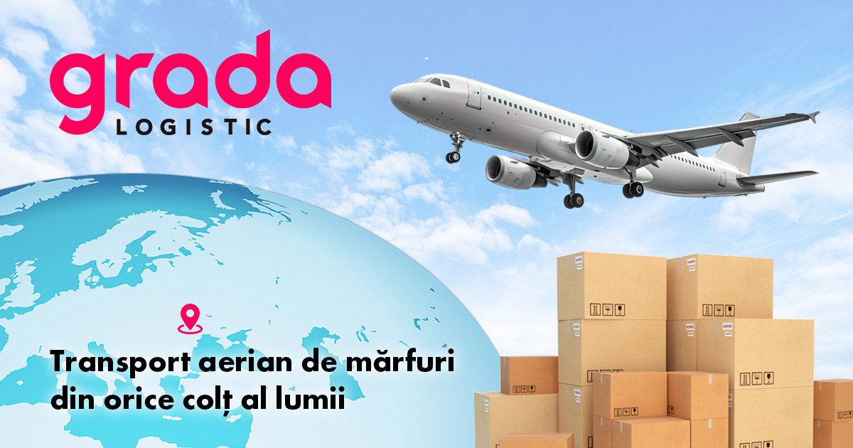 Gradalogistic: Transport aerian de mărfuri din orice colț al lumii